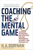 Coaching The Mental Game Leadership Philosophies And Strategies For Peak Performance In Sports And Everyday Life