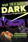 Wait Till It Gets Dark: A Kid's Guide to Exploring the Night