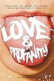 Love Profanity A Collection Of True Tortured Wild Hilarious Concise And Intense Tales Of Teenage Life