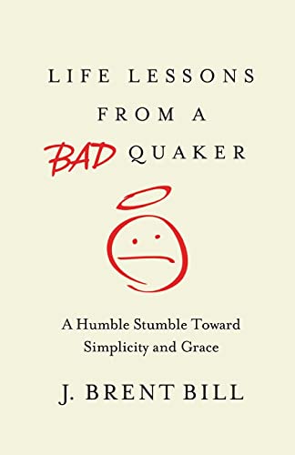 Life Lessons from a Bad Quaker: A Humble Stumble Toward Simplicity and Grace book cover