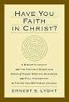 Have You Faith in Christ?: A Bishop's Insight into the Historic Questions Asked of Those Seeking Admission into Full Connection in The United Methodist Church.