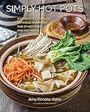Simply Hot Pots A Complete Course In Japanese Nabemono And Other Asian Onepot Meals