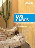 Moon Los Cabos Including La Paz Todos Santos Travel Guide
