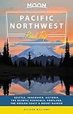 Moon Pacific Northwest Road Trip Seattle Vancouver Victoria The Olympic Peninsula Portland The Oregon Coast Mount Rainier Travel Guide