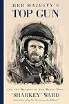 Her Majesty's Top Gun: and the Decline of the Royal Navy