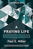 A Praying Life Connecting With God In A Distracting World