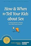 How And When To Tell Your Kids About Sex A Lifelong Approach To Shaping Your Childs Sexual Character Gods Design For Sex