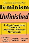 Feminism Unfinished: A Short, Surprising History of American Women's Movements