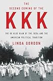 The Second Coming Of The Kkk The Ku Klux Klan Of The 1920s And The American Political Tradition