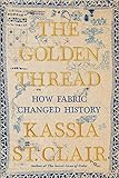 The Golden Thread How Fabric Changed History