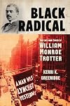 Black Radical: The Life and Times of William Monroe Trotter