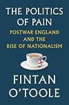 The Politics of Pain: Postwar England and the Rise of Nationalism