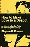 How to Make Love to a Despot: An Alternative Foreign Policy for the Twenty-First Century