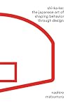 Shikake: The Japanese Art of Shaping Behavior Through Design