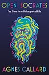 Open Socrates: The Case for a Philosophical Life
