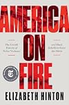America on Fire: The Untold History of Police Violence and Black Rebellion Since the 1960s