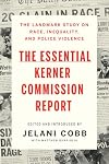 The Essential Kerner Commission Report: The Landmark Study on Race, Inequality, and Police Violence