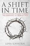 A Shift in Time: How Historical Documents Reveal the Surprising Truth about Jesus