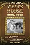 The Original White House Cook Book: Cooking, Etiquette, Menus, and More from the Executive Estate - 1887 Edition
