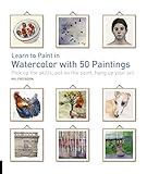Learn To Paint In Watercolor With 50 Paintings Pick Up The Skills Put On The Paint Hang Up Your Art 50 Small Paintings