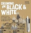 Drawing in Black & White: Creative Exercises, Art Techniques, and Explorations in Positive and Negative Design
