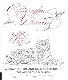 Calligraphic Drawing A Howto Guide And Gallery Exploring The Art Of The Flourish
