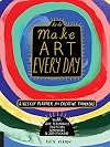Make Art Every Day: A Weekly Planner for Creative Thinkers -- With Art Techniques, Exercises, Reminders, and 500+ Stickers