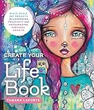 Create Your Life Book Mixedmedia Art Projects For Expanding Creativity And Encouraging Personal Growth