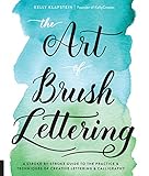 The Art Of Brush Lettering A Strokebystroke Guide To The Practice Techniques Of Creative Lettering Calligraphy