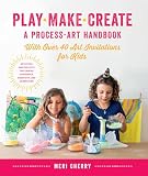 Play Make Create A Processart Handbook With Over 40 Art Invitations For Kids