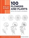 Draw Like an Artist: 100 Flowers and Plants: Step-by-Step Realistic Line Drawing * A Sourcebook for Aspiring Artists and Designers (Volume 2) (Draw Like an Artist, 2)