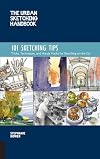 101 Sketching Tips : Tricks, Techniques, and Handy Hacks for Sketching on the Go [The Urban Sketching Handbook]