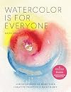 Watercolor Is for Everyone: Simple Lessons to Make Your Creative Practice a Daily Habit - 3 Simple Tools, 21 Lessons, Infinite Creative Possibilities (Art is for Everyone)