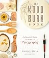 The Wood Burn Book: An Essential Guide to the Art of Pyrography
