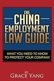 The China Employment Law Guide What You Need To Know To Protect Your Company