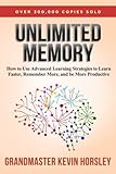 Unlimited Memory How To Use Advanced Learning Strategies To Learn Faster Remember More And Be More Productive