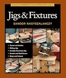 Tauntons Complete Illustrated Guide To Jigs Fixtures Complete Illustrated Guides Taunton