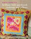 Kaffe Fassett's Brilliant Little Patchwork Cushions and Pillows: 20 patchwork projects using Kaffe Fassett fabrics