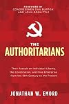 The Authoritarians: Their Assault on Individual Liberty, the Constitution, and Free Enterprise from the 19th Century to the Present