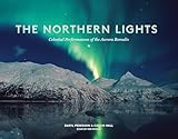 The Northern Lights Celestial Performances Of The Aurora Borealis
