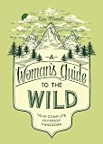 A Womans Guide To The Wild Your Complete Outdoor Handbook