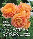 Growing Roses In The Pacific Northwest 90 Best Varieties For Successful Rose Gardening