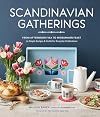 Scandinavian Gatherings: From Afternoon Fika to Midsummer Feast: 70 Simple Recipes & Crafts for Everyday Celebrations