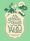 A Girl's Guide to the Wild: Be an Adventure-Seeking Outdoor Explorer! (Her Guide to the Wild)