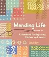 Mending Life: a Handbook for Repairing Clothes and Hearts