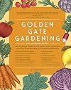 Golden Gate Gardening, 30th Anniversary Edition: The Complete Guide to Year-Round Food Gardening in the San Francisco Bay Area & Coastal California