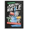 The Sound of Seattle: 101 Songs that Shaped a City