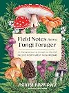 Field Notes from a Fungi Forager: An Illustrated Journey Through the World of Pacific Northwest Mushrooms