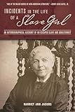 Incidents In The Life Of A Slave Girl An Autobiographical Account Of An Escaped Slave And Abolitionist