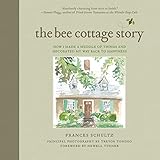 The Bee Cottage Story How I Made A Muddle Of Things And Decorated My Way Back To Happiness